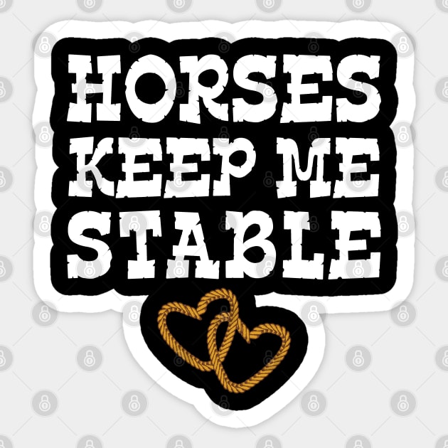 Horses Keep Me Stable Horse Lover Sticker by mstory